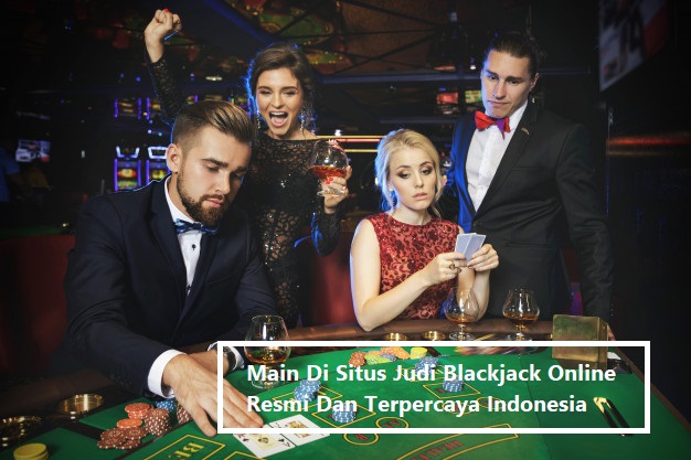 Main Di Situs Judi Blackjack Online Resmi Dan Terpercaya Indonesia